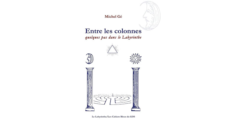 Entre les colonnes. Quelques pas dans le Labyrinthe –  Michel Gé